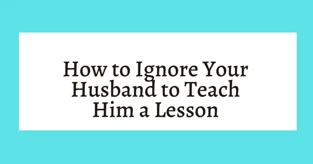 How to ignore your husband